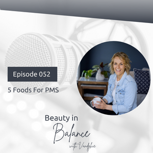 52: Five Foods For PMS