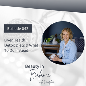 42: Liver Health - Detox Diets & What To Do Instead
