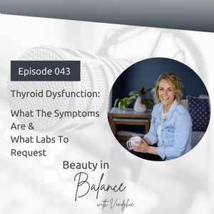 43: Thyroid Dysfunction - What The Symptoms Are & What Labs To Request
