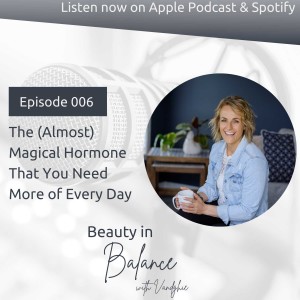 E06: The (Almost) Magical Hormone You Need More Of Every Day