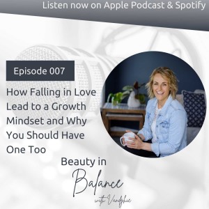 Ep07: How Falling In Love Lead To A Growth Mindset And Why You Should Have One Too