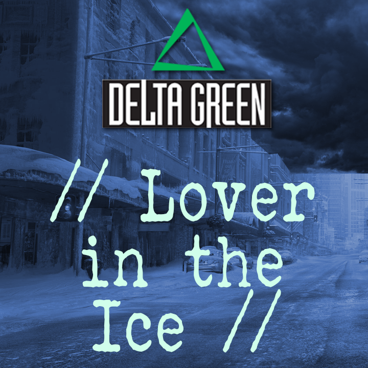 029_Delta Green: Lover in the Ice: episode 6 - Call of Cthulhu RPG