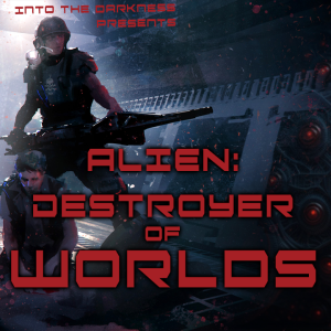 268 Destroyer of Worlds, version 1, episode 1 - Alien RPG