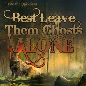 350 Best Leave Them Ghosts Alone, version1, episode 2 - Old Gods of Appalachia RPG