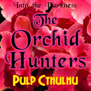 258 The Orchid Hunters, version 1 - Pulp Cthulhu RPG