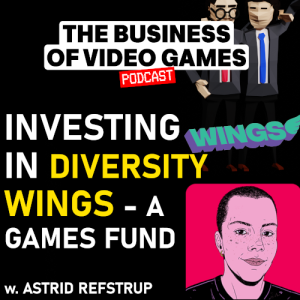 Business Of Video Games Episode 28 - WINGS - investing in diverse indies - Astrid Refstrup