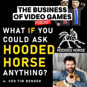 Business Of Video Games Episode 25 - Ask Hooded Horse Anything - w. Tim Bender