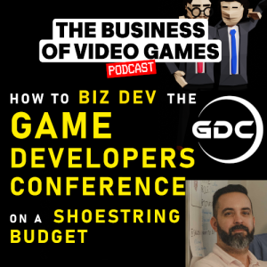 Business Of Video Games Episode 24 - How to Biz Dev The Game Developers Conference on a shoestring budget - Fernando Rizo