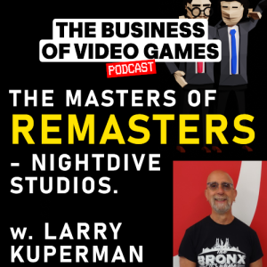 Business of Video Games Episode 19 - Masters of Remasters - Larry Kuperman - Nightdive Studios