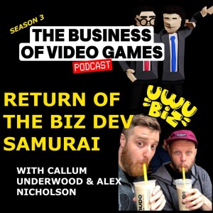 Business Of Video Games Episode 36 - The Return of the Biz Dev Samurai - Uwu biz