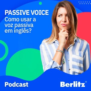 Passive voice - Como usar a voz passiva em inglês?