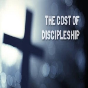 The Cost of Discipleship Part 2