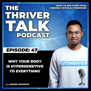 Episode 47: Why Your Body is Hypersensitive To Everything