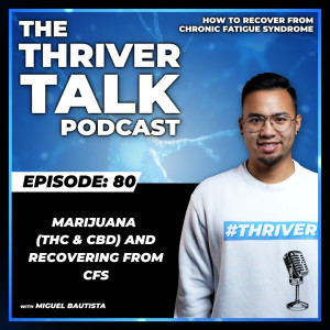 Episode 80: Marijuana (Thc & Cbd) and Recovering From CFS