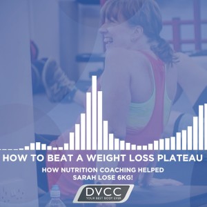 The DVCC Podcast - How Nutrition Coaching Can Help You Maximise Your Results!