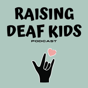 2 | How to Navigate Hearing Loss with Your Newborn Part 2 and An Introduction to the Raising Deaf Kids Podcast