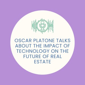Oscar Platone Talks About The Impact of Technology on the Future of Real Estate