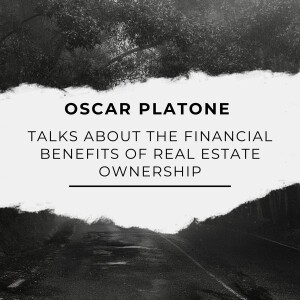 Oscar Platone Talks About The Financial Benefits of Real Estate Ownership