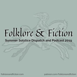 Episode 24: Summer Solstice Dispatch and Podcast 2019