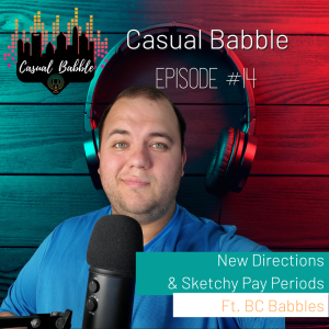 Casual Babble Episode #14 | New Directions & Sketchy Pay Periods Ft. BC Babbles