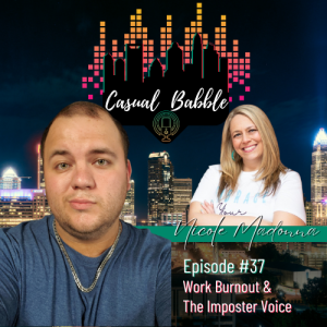 Casual Babble Episode #37 | Work Burnout & The Imposter Voice
