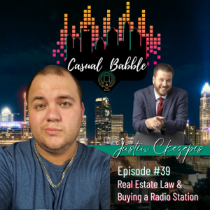 Casual Babble Episode #39 | Real Estate Law & Buying a Radio Station Ft. Justin Ckezepis