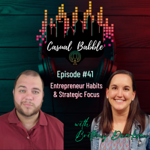 Casual Babble Episode 41 | Entrepreneur Habits & Strategic Focus with Brittany Duerksen