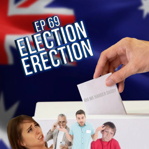 Ep 69 - Election Erection