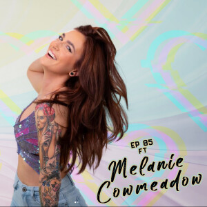 Ep 85 - Feat. Melanie Cowmeadow