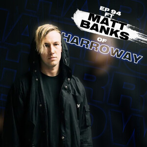 EP 94 - Feat. Matt Banks Of Harroway