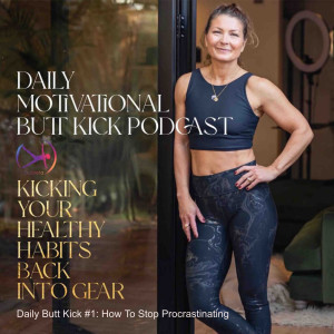 Daily Butt Kick #1: How To Stop Procrastinating