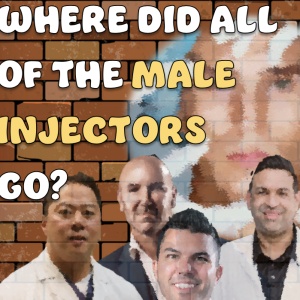 Where Did All The Male Aesthetic Injectors Go?