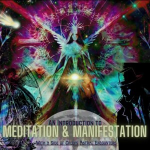 An Introduction to Meditation & Manifestation with a Side of Creepy Astral Encounters