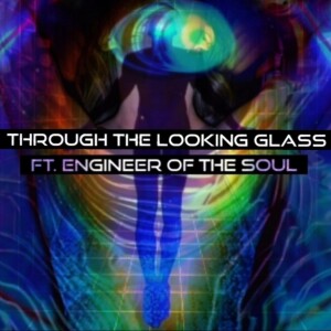 Through the Looking Glass | Featuring Engineer of the Soul, Jessica Mae