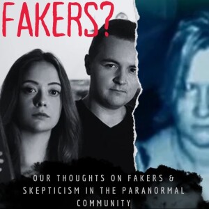 FAKERS?? A Discussion Surrounding Skepticism and Fakery in the Paranormal Community