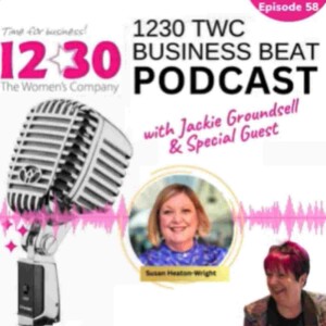 Guest: Susan Heaton-Wright - Empowering Women: Insights, Inspiration, and Impact with #1230TWCBusinessBeat -Episode 58