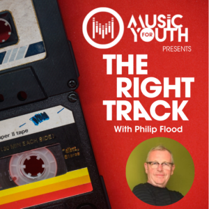 Philip Flood (Sound Connections) - Music For Youth Presents The Right Track Podcast - Episode 4