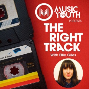 Ellie Giles (Step Music Management) - Music For Youth Presents The Right Track Podcast - Episode 3