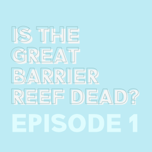 #1 Is the Great Barrier Reef Dead?! with Jacinta Shackleton