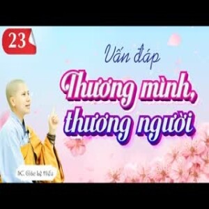 123. Thương Mình Thương Người. Vấn đáp Phật Pháp. SC. Giác Lệ Hiếu