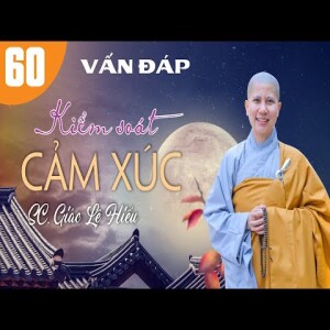 202. Vấn đáp: Kiểm soát cảm xúc - SC. Giác Lệ Hiếu