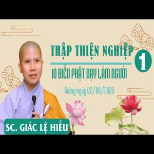 Thập thiện nghiệp 1: 10 điều Phật dạy làm người - SC. Giác Lệ Hiếu