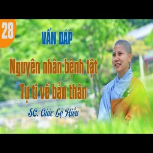 135. Vấn đáp: Nguyên nhân bệnh tật,  tự ti về bản thân - SC. Giác Lệ Hiếu