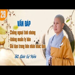 137. Vấn đáp: Chồng ngoại tình nhưng không muốn ly hôn - SC. Giác Lệ Hiếu