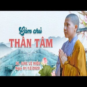 64. Làm chủ thân tâm - SC. Giác Lệ Hiếu