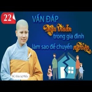 122. Mâu thuẫn trong gia đình. Làm sao để chuyển nghiệp. SC. Giác Lệ Hiếu