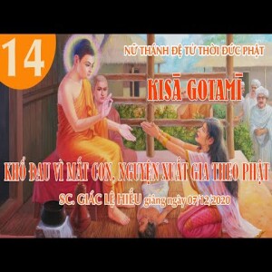 68. Kisa Gotami - Khổ đau vì mất con, nguyện xuất gia theo Phật