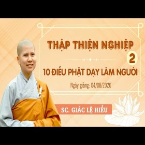 Thập thiện nghiệp 2: Tu tập nghiệp thiện của miệng và ý - SC. Giác Lệ Hiếu