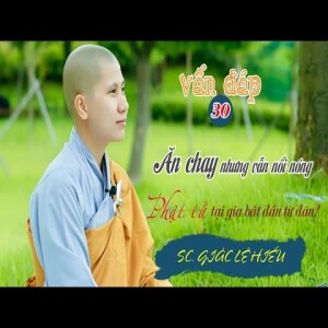 140. Vấn Đáp Phật Pháp. Ăn chay sao vẫn nóng tính? Phật tử tại gia bắt đầu tu từ đâu?. SC. Giác Lệ Hiếu