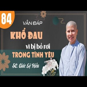 267. Vấn đáp: Khổ đau vì bị bỏ rơi trong tình yêu - SC. Giác Lệ Hiếu